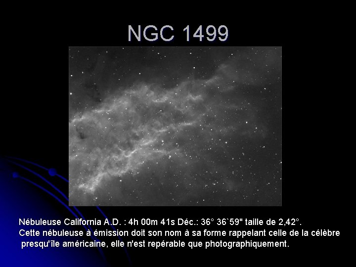 NGC 1499 Nébuleuse California A. D. : 4 h 00 m 41 s Déc.
