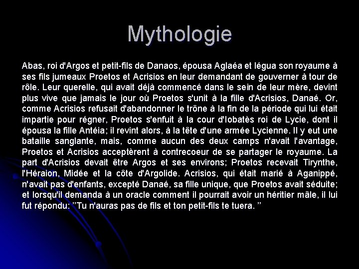 Mythologie Abas, roi d'Argos et petit-fils de Danaos, épousa Aglaéa et légua son royaume