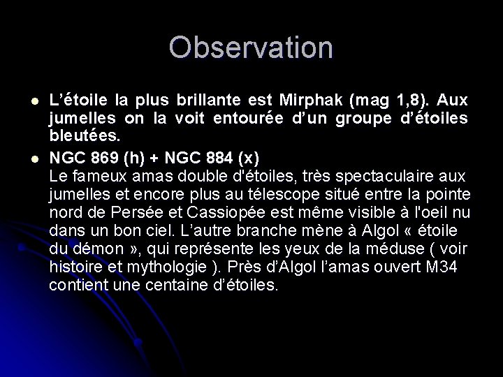 Observation l l L’étoile la plus brillante est Mirphak (mag 1, 8). Aux jumelles