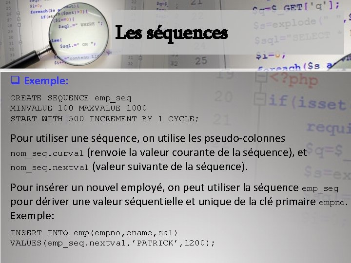 Les séquences q Exemple: CREATE SEQUENCE emp_seq MINVALUE 100 MAXVALUE 1000 START WITH 500