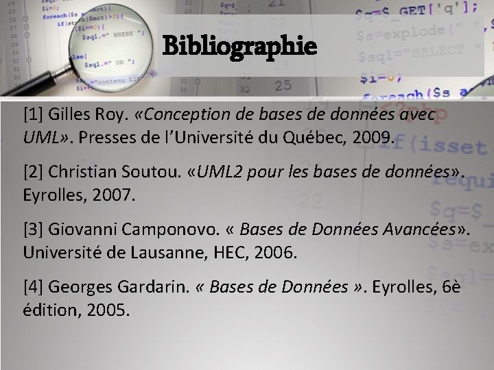 Bibliographie [1] Gilles Roy. «Conception de bases de données avec UML» . Presses de