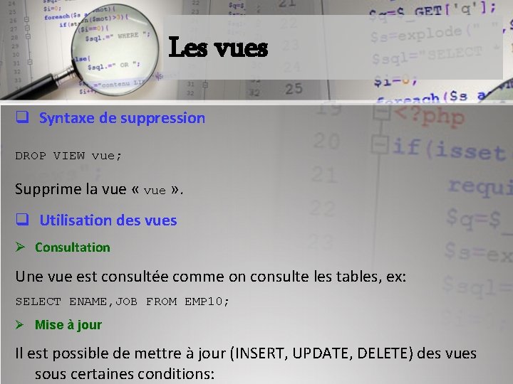 Les vues q Syntaxe de suppression DROP VIEW vue; Supprime la vue « vue