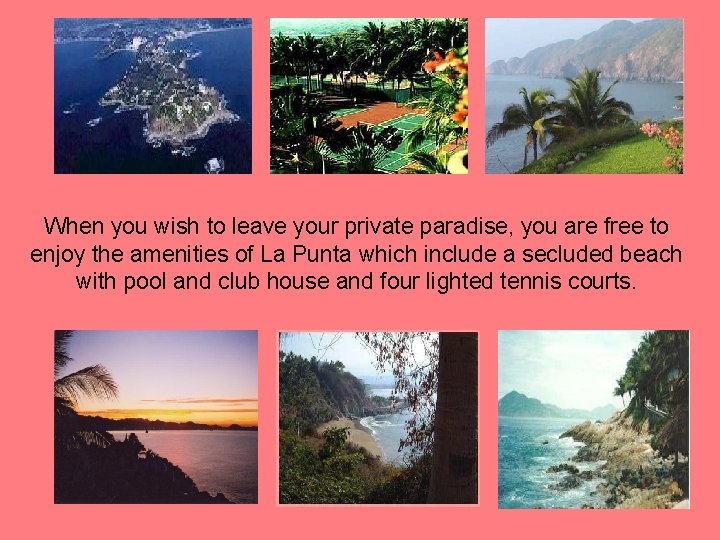When you wish to leave your private paradise, you are free to enjoy the When you wish to leave your private paradise, you are free to enjoy the