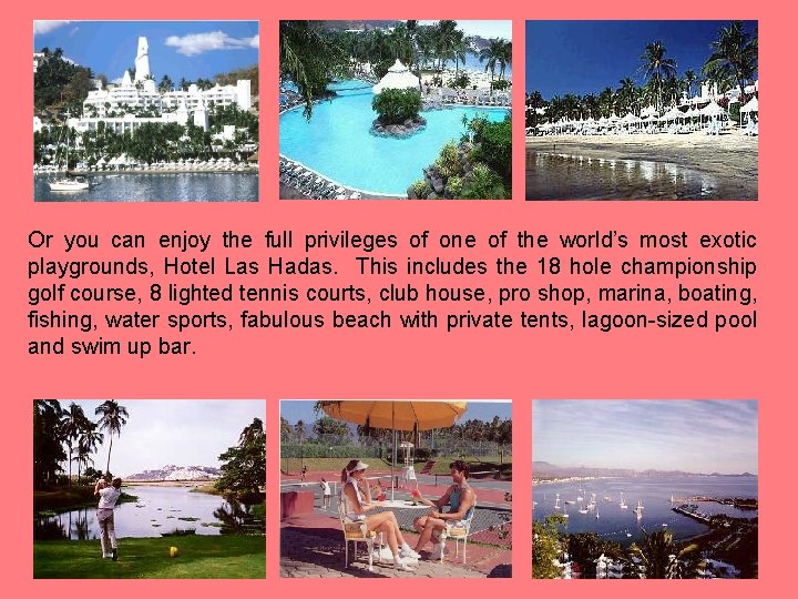 Or you can enjoy the full privileges of one of the world’s most exotic Or you can enjoy the full privileges of one of the world’s most exotic