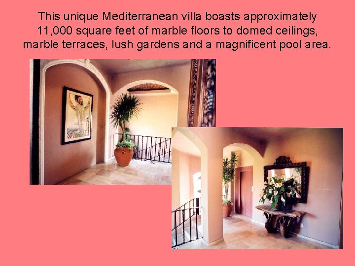 This unique Mediterranean villa boasts approximately 11, 000 square feet of marble floors to This unique Mediterranean villa boasts approximately 11, 000 square feet of marble floors to