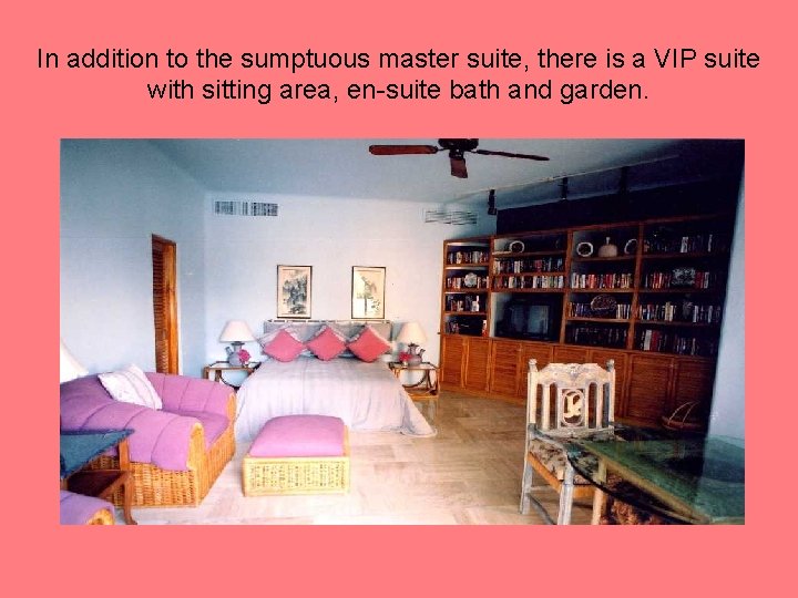 In addition to the sumptuous master suite, there is a VIP suite with sitting In addition to the sumptuous master suite, there is a VIP suite with sitting