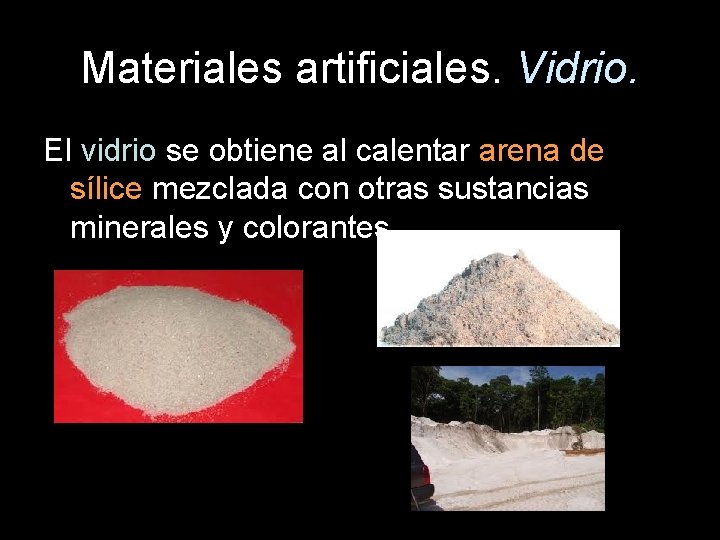 Materiales artificiales. Vidrio. El vidrio se obtiene al calentar arena de sílice mezclada con
