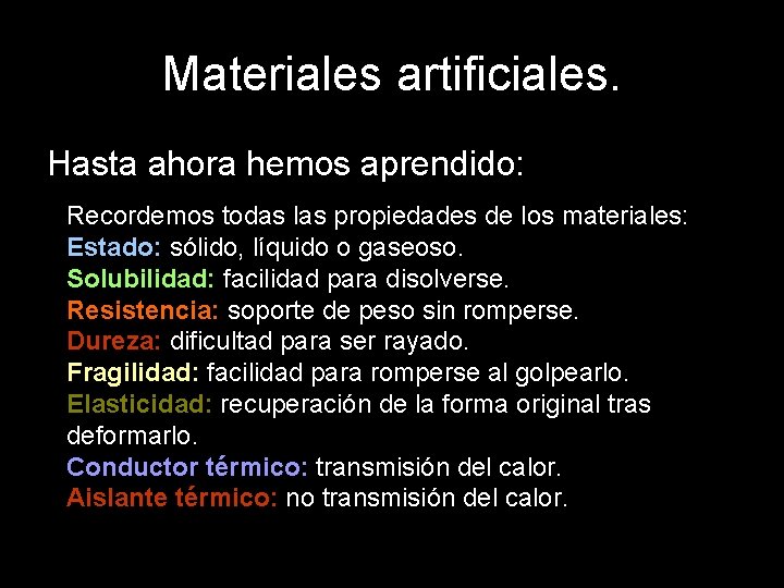 Materiales artificiales. Hasta ahora hemos aprendido: Recordemos todas las propiedades de los materiales: Estado: