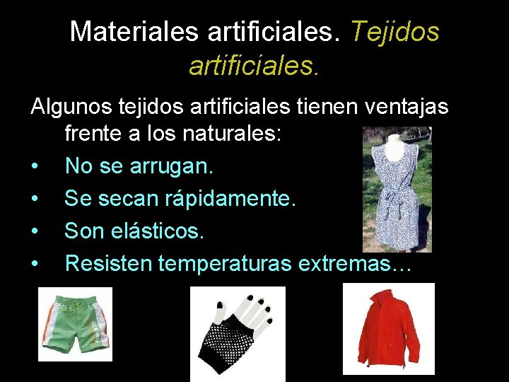 Materiales artificiales. Tejidos artificiales. Algunos tejidos artificiales tienen ventajas frente a los naturales: •