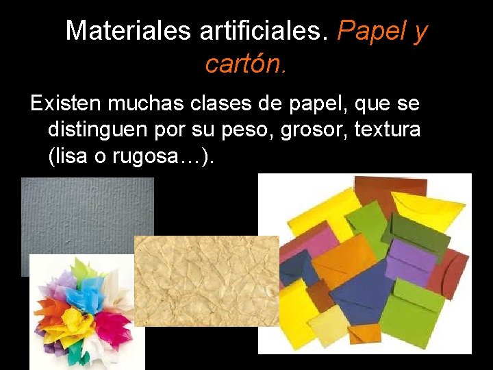 Materiales artificiales. Papel y cartón. Existen muchas clases de papel, que se distinguen por