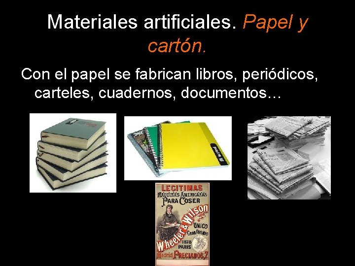 Materiales artificiales. Papel y cartón. Con el papel se fabrican libros, periódicos, carteles, cuadernos,
