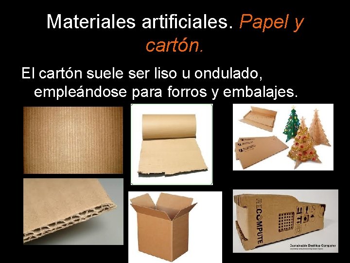 Materiales artificiales. Papel y cartón. El cartón suele ser liso u ondulado, empleándose para