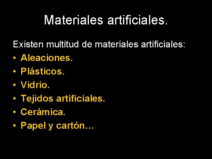 Materiales artificiales. Existen multitud de materiales artificiales: • Aleaciones. • Plásticos. • Vidrio. •