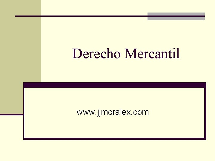Derecho Mercantil www. jjmoralex. com Derecho Mercantil www. jjmoralex. com