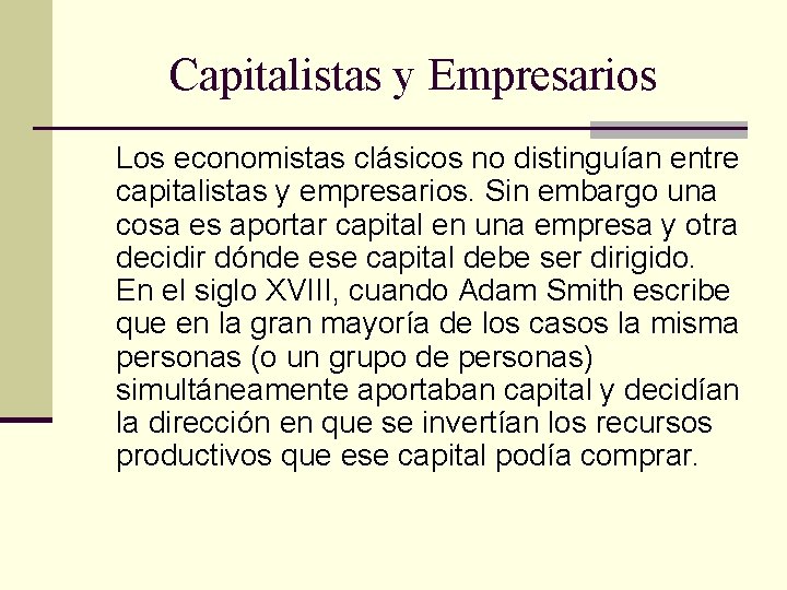 Capitalistas y Empresarios Los economistas clásicos no distinguían entre capitalistas y empresarios. Sin embargo Capitalistas y Empresarios Los economistas clásicos no distinguían entre capitalistas y empresarios. Sin embargo