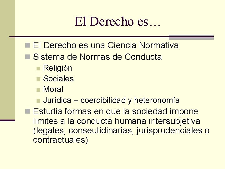 El Derecho es… n El Derecho es una Ciencia Normativa n Sistema de Normas El Derecho es… n El Derecho es una Ciencia Normativa n Sistema de Normas