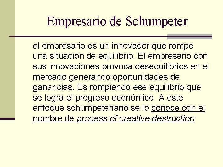 Empresario de Schumpeter el empresario es un innovador que rompe una situación de equilibrio. Empresario de Schumpeter el empresario es un innovador que rompe una situación de equilibrio.