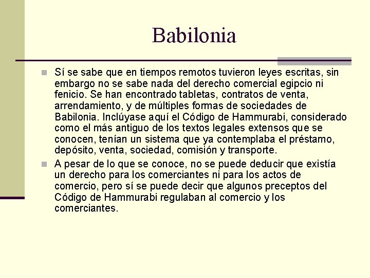Babilonia n Sí se sabe que en tiempos remotos tuvieron leyes escritas, sin embargo Babilonia n Sí se sabe que en tiempos remotos tuvieron leyes escritas, sin embargo