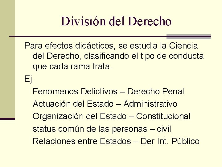 División del Derecho Para efectos didácticos, se estudia la Ciencia del Derecho, clasificando el División del Derecho Para efectos didácticos, se estudia la Ciencia del Derecho, clasificando el