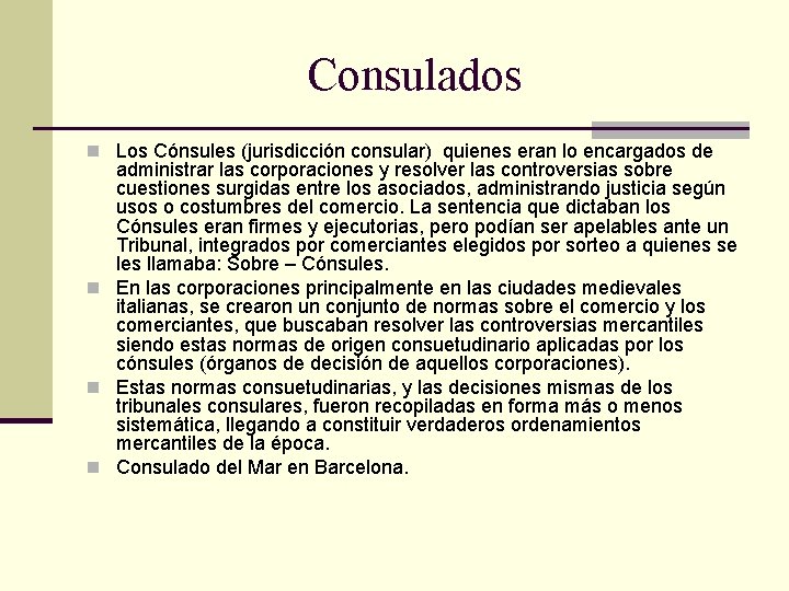 Consulados n Los Cónsules (jurisdicción consular) quienes eran lo encargados de administrar las corporaciones Consulados n Los Cónsules (jurisdicción consular) quienes eran lo encargados de administrar las corporaciones