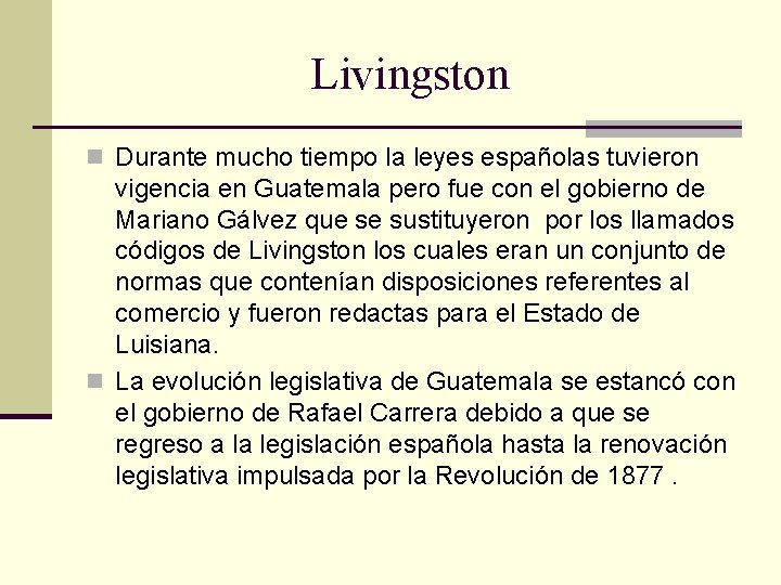 Livingston n Durante mucho tiempo la leyes españolas tuvieron vigencia en Guatemala pero fue Livingston n Durante mucho tiempo la leyes españolas tuvieron vigencia en Guatemala pero fue