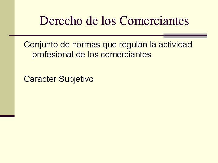 Derecho de los Comerciantes Conjunto de normas que regulan la actividad profesional de los Derecho de los Comerciantes Conjunto de normas que regulan la actividad profesional de los