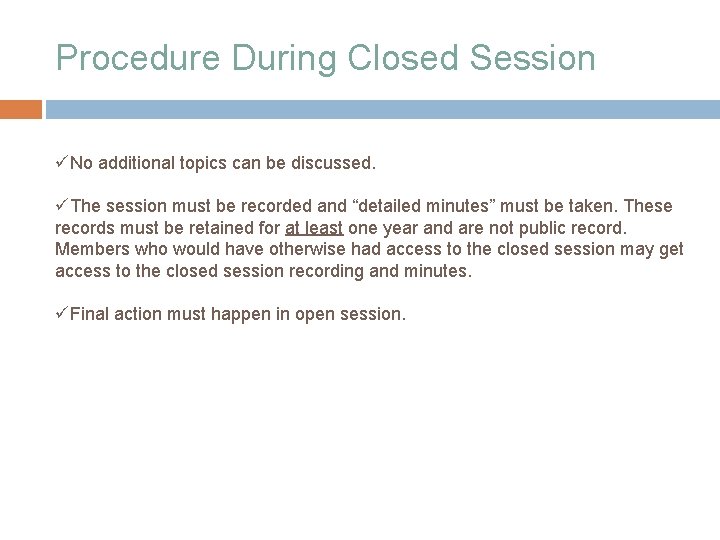 Procedure During Closed Session üNo additional topics can be discussed. üThe session must be