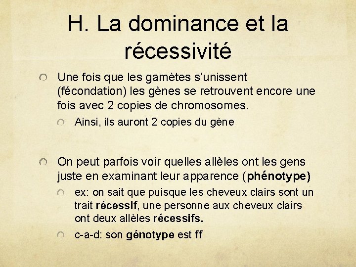 H. La dominance et la récessivité Une fois que les gamètes s’unissent (fécondation) les