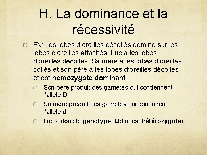 H. La dominance et la récessivité Ex: Les lobes d’oreilles décollés domine sur les