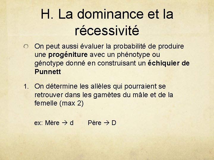 H. La dominance et la récessivité On peut aussi évaluer la probabilité de produire