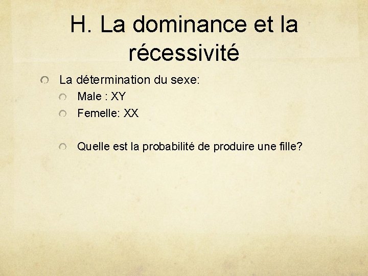 H. La dominance et la récessivité La détermination du sexe: Male : XY Femelle: