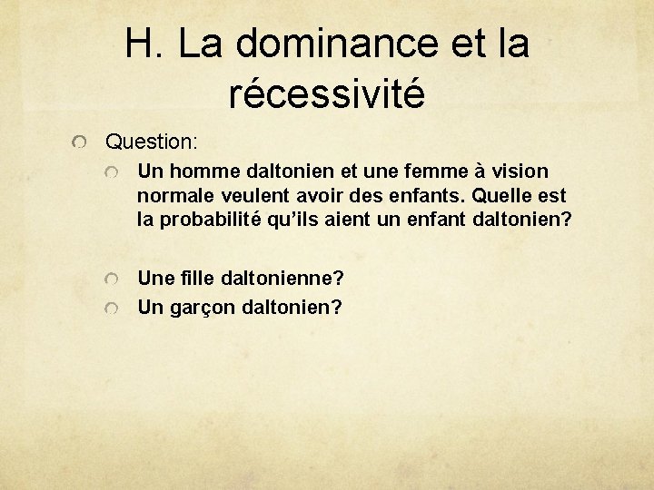 H. La dominance et la récessivité Question: Un homme daltonien et une femme à