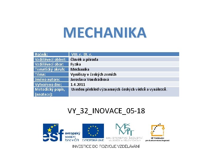 MECHANIKA Ročník: Vzdělávací oblast: Vzdělávací obor: Tematický okruh: Téma: Jméno autora: Vytvořeno dne: Metodický