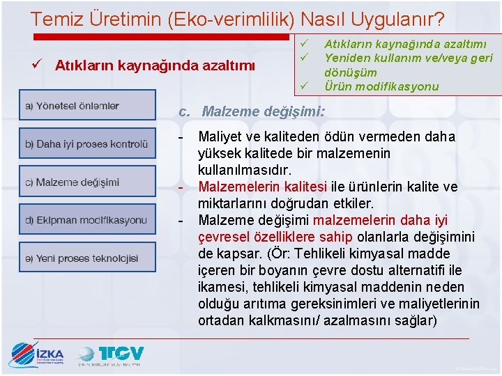 Temiz Üretimin (Eko-verimlilik) Nasıl Uygulanır? ü Atıkların kaynağında azaltımı ü ü ü Atıkların kaynağında