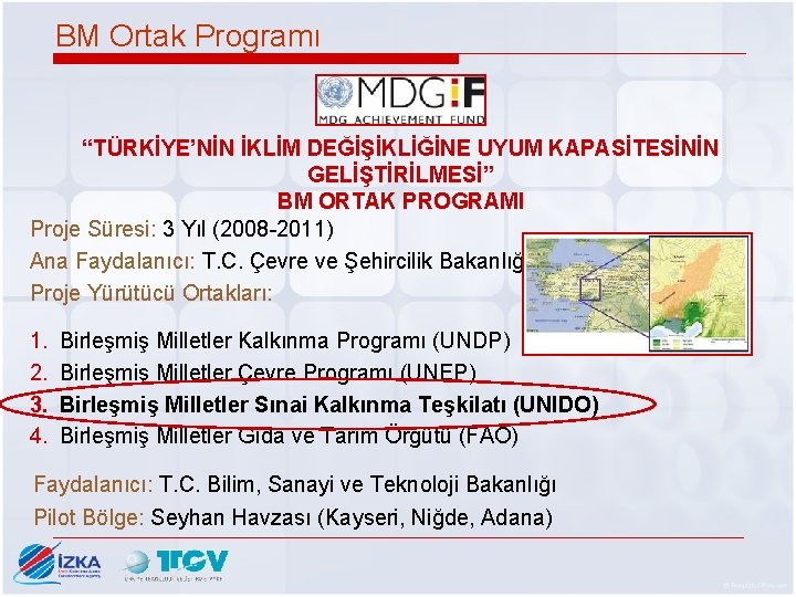 BM Ortak Programı “TÜRKİYE’NİN İKLİM DEĞİŞİKLİĞİNE UYUM KAPASİTESİNİN GELİŞTİRİLMESİ” BM ORTAK PROGRAMI Proje Süresi: