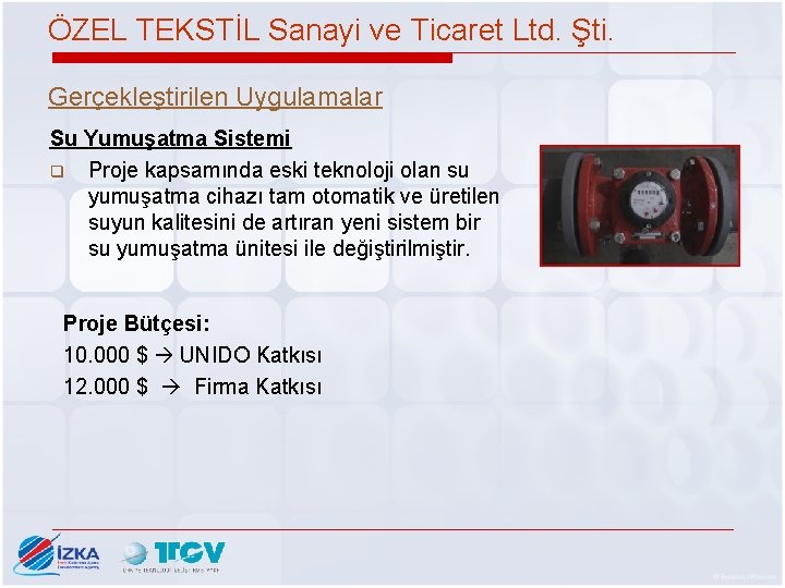 ÖZEL TEKSTİL Sanayi ve Ticaret Ltd. Şti. Gerçekleştirilen Uygulamalar Su Yumuşatma Sistemi q Proje