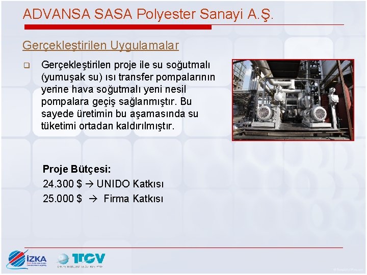 ADVANSA SASA Polyester Sanayi A. Ş. Gerçekleştirilen Uygulamalar q Gerçekleştirilen proje ile su soğutmalı