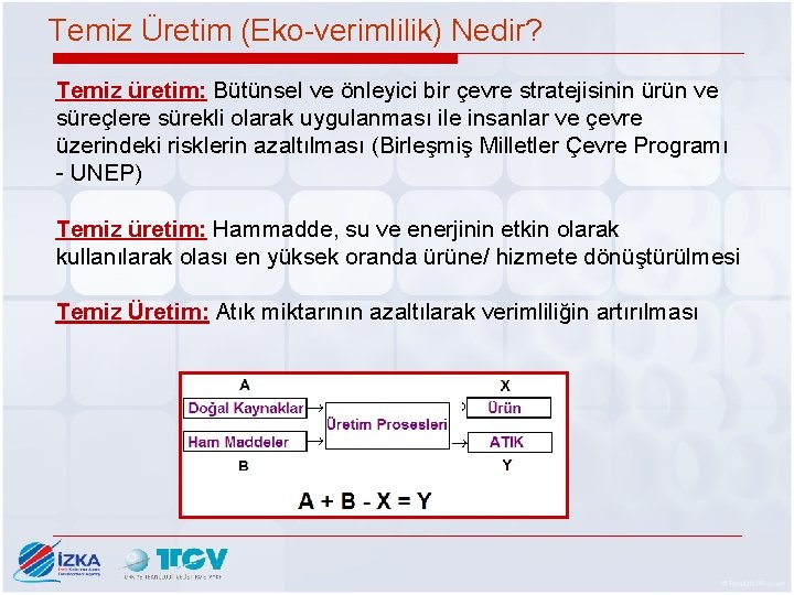 Temiz Üretim (Eko-verimlilik) Nedir? Temiz üretim: Bütünsel ve önleyici bir çevre stratejisinin ürün ve