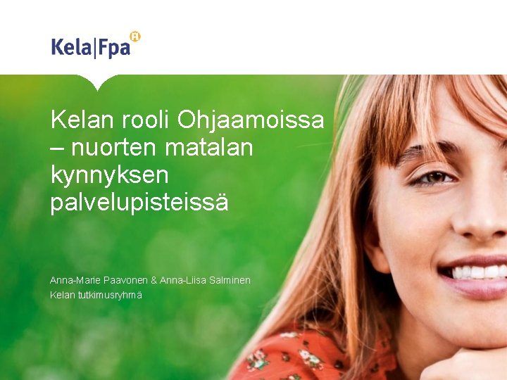 Kelan rooli Ohjaamoissa – nuorten matalan kynnyksen palvelupisteissä Anna Marie Paavonen & Anna Liisa