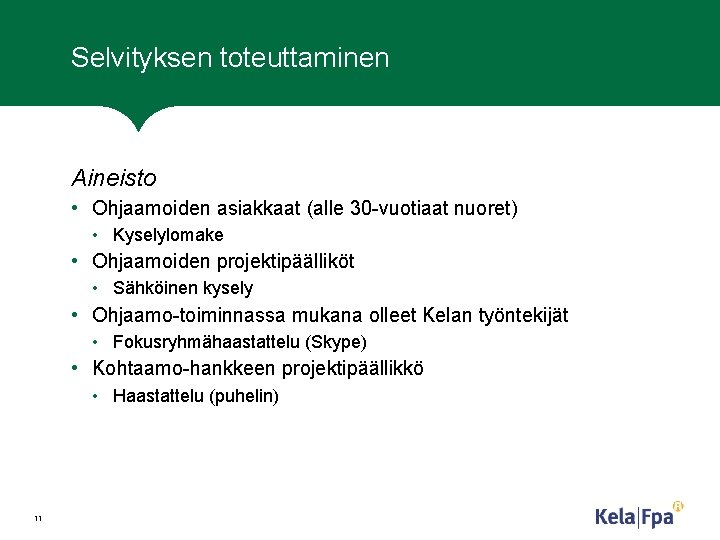 Selvityksen toteuttaminen Aineisto • Ohjaamoiden asiakkaat (alle 30 vuotiaat nuoret) • Kyselylomake • Ohjaamoiden