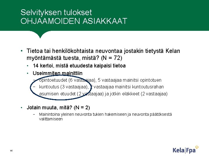 Selvityksen tulokset OHJAAMOIDEN ASIAKKAAT • Tietoa tai henkilökohtaista neuvontaa jostakin tietystä Kelan myöntämästä tuesta,