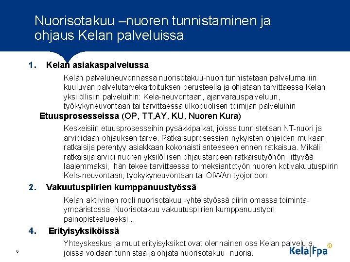 Nuorisotakuu –nuoren tunnistaminen ja ohjaus Kelan palveluissa 1. Kelan asiakaspalvelussa Kelan palveluneuvonnassa nuorisotakuu nuori
