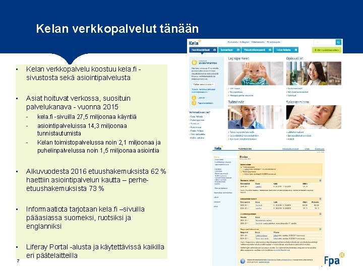 Kelan verkkopalvelut tänään • Kelan verkkopalvelu koostuu kela. fi sivustosta sekä asiointipalvelusta • Asiat