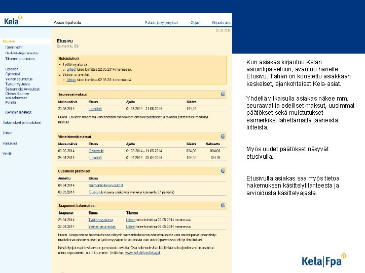 Kun asiakas kirjautuu Kelan asiointipalveluun, avautuu hänelle Etusivu. Tähän on koostettu asiakkaan keskeiset, ajankohtaiset