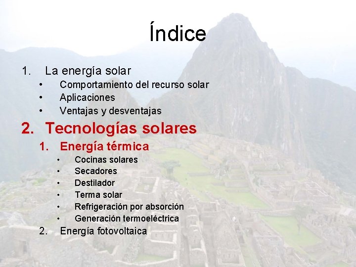 Índice 1. La energía solar • • • Comportamiento del recurso solar Aplicaciones Ventajas