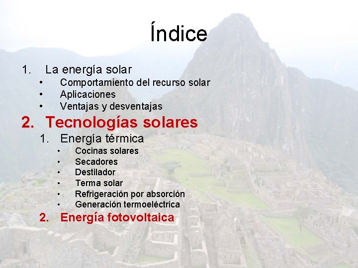 Índice 1. La energía solar • • • Comportamiento del recurso solar Aplicaciones Ventajas