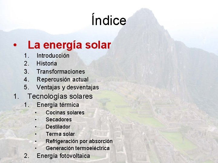 Índice • La energía solar 1. 2. 3. 4. 5. 1. Introducción Historia Transformaciones
