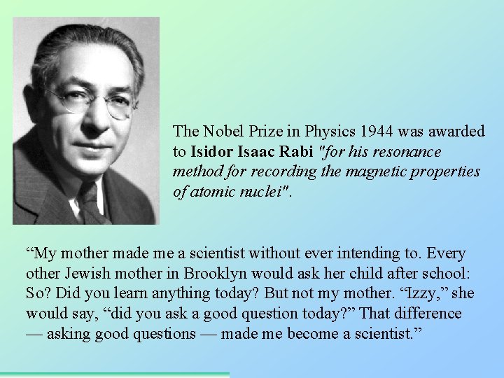 The Nobel Prize in Physics 1944 was awarded to Isidor Isaac Rabi "for his