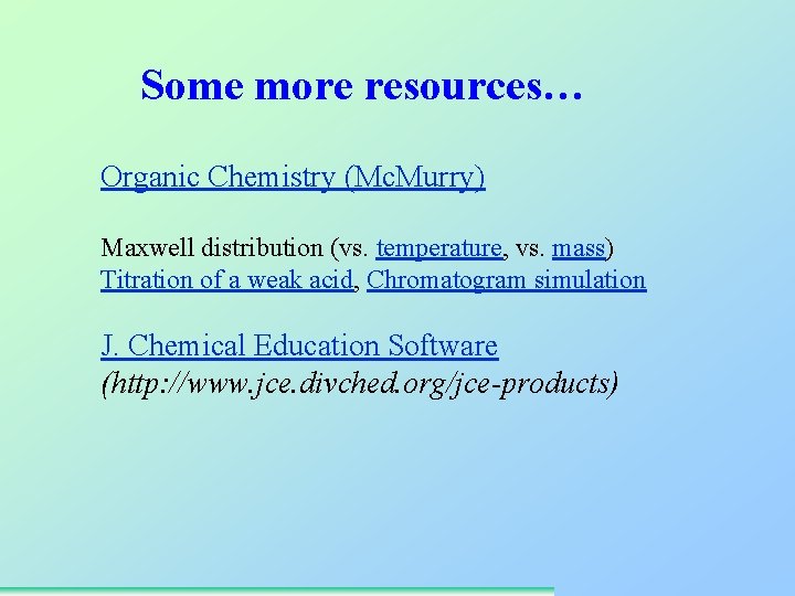 Some more resources… Organic Chemistry (Mc. Murry) Maxwell distribution (vs. temperature, vs. mass) Titration