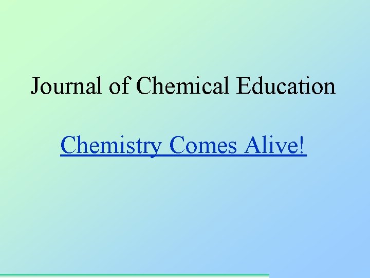 Journal of Chemical Education Chemistry Comes Alive! 